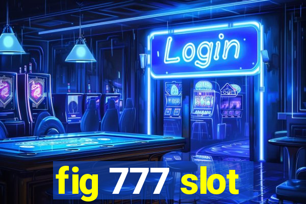 fig 777 slot