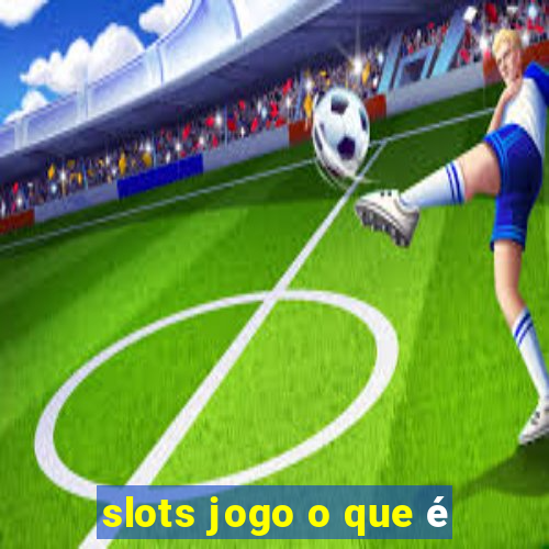 slots jogo o que é