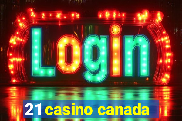 21 casino canada