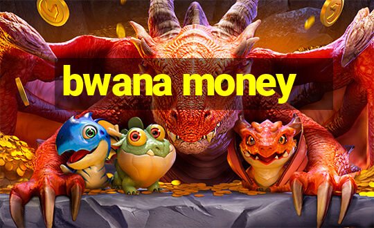 bwana money