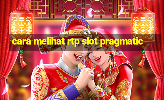 cara melihat rtp slot pragmatic