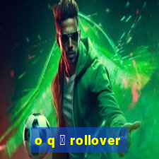 o q 茅 rollover