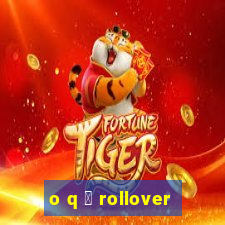 o q 茅 rollover