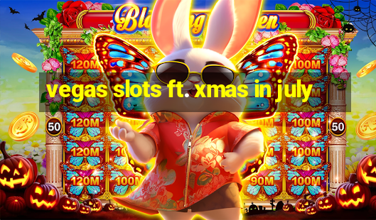 vegas slots ft. xmas in july