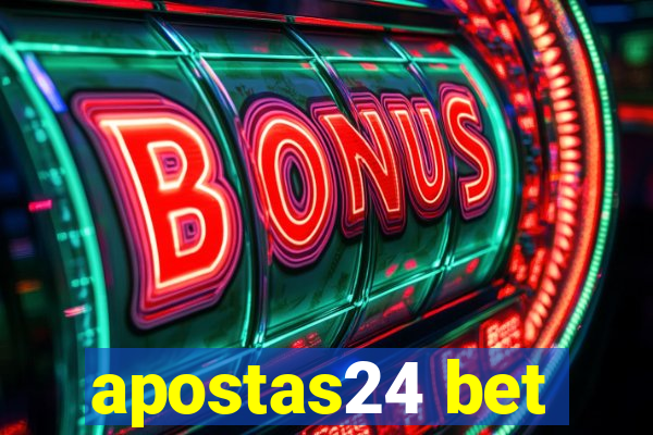 apostas24 bet