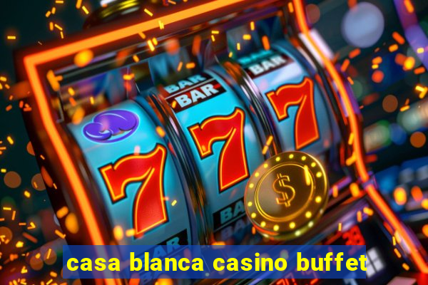 casa blanca casino buffet