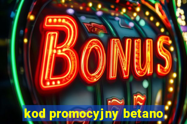 kod promocyjny betano