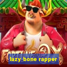 lazy bone rapper