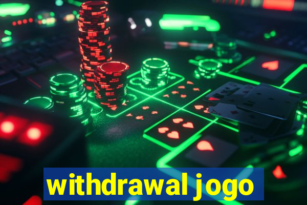 withdrawal jogo