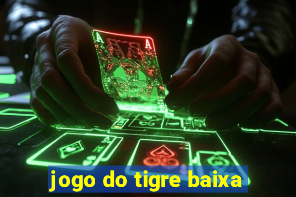 jogo do tigre baixa