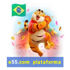 e55.com plataforma de jogos