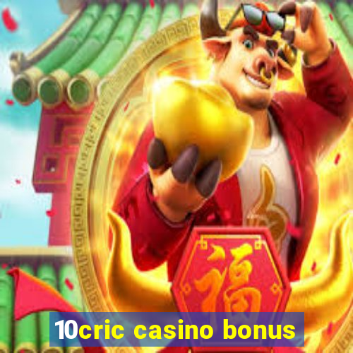 10cric casino bonus