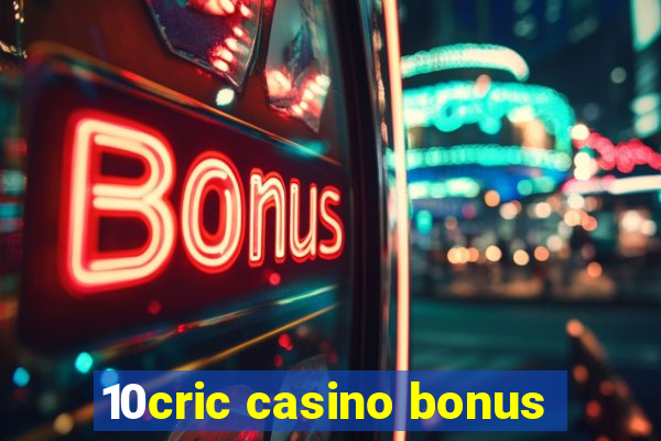 10cric casino bonus