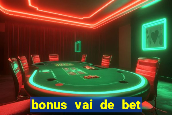 bonus vai de bet como funciona