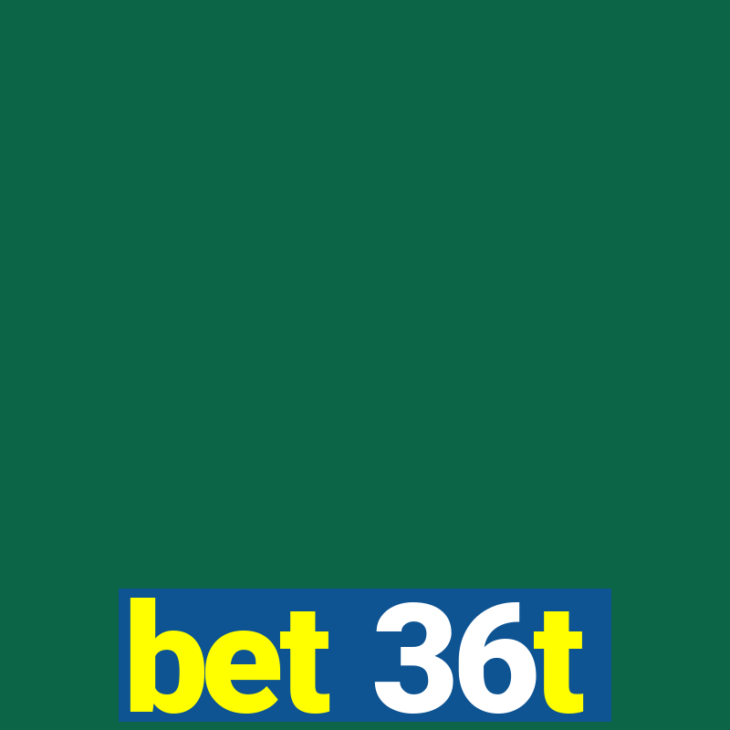 bet 36t