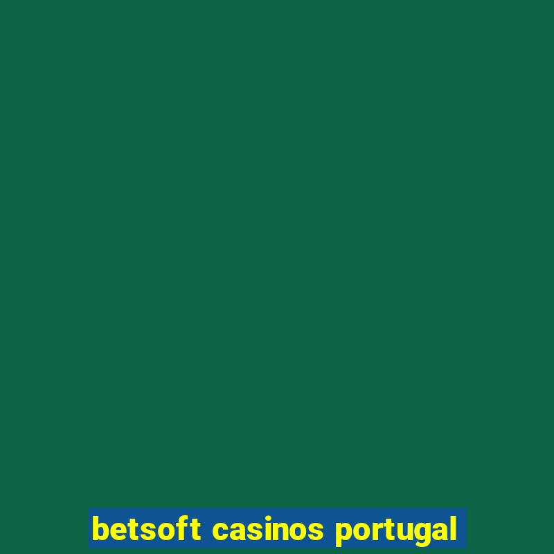 betsoft casinos portugal