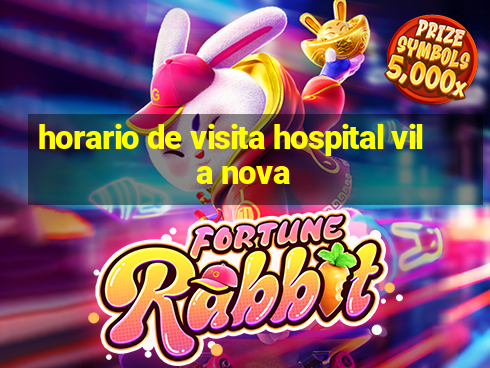 horario de visita hospital vila nova