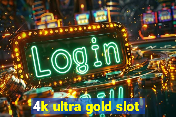 4k ultra gold slot