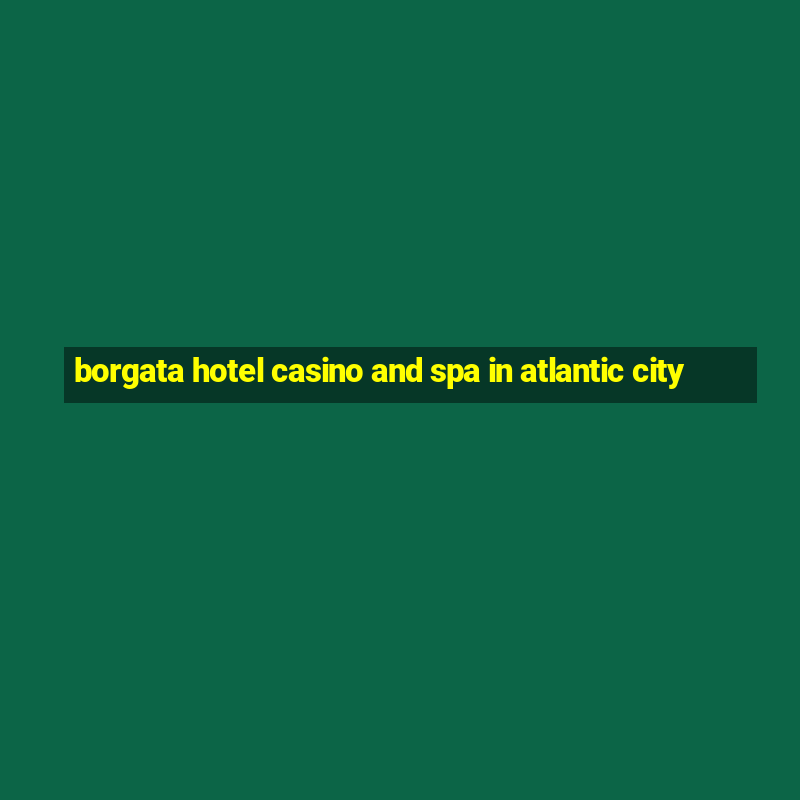 borgata hotel casino and spa in atlantic city