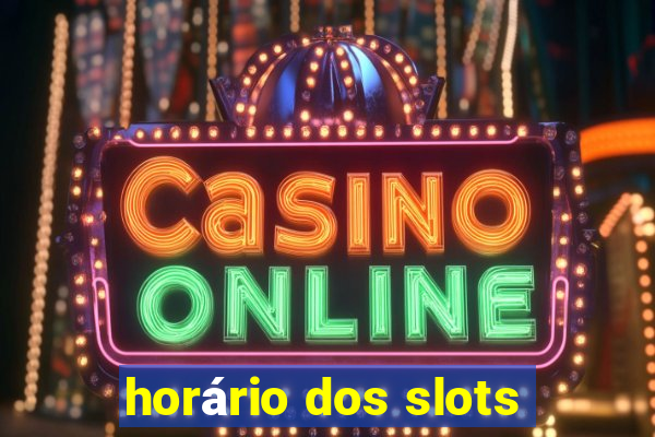 horário dos slots