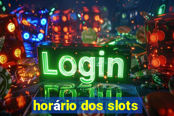 horário dos slots