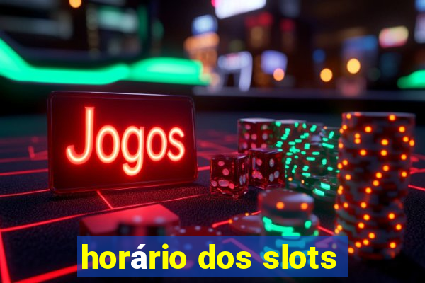 horário dos slots