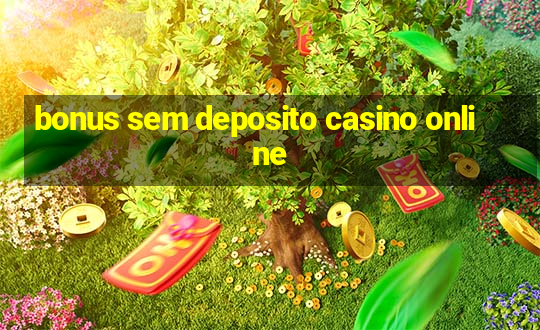 bonus sem deposito casino online