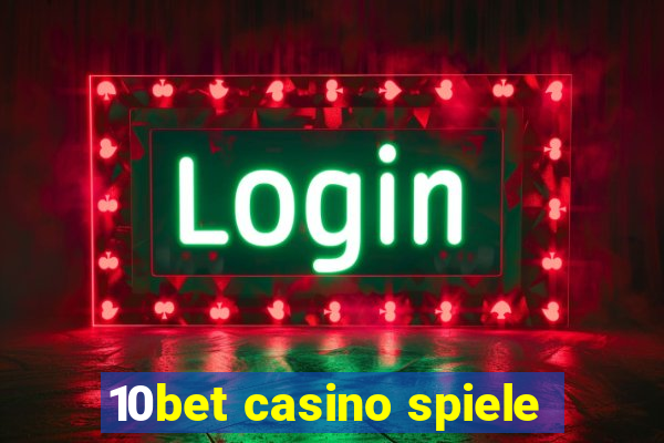 10bet casino spiele