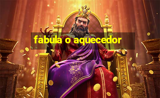 fabula o aquecedor