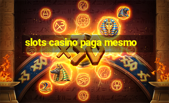 slots casino paga mesmo