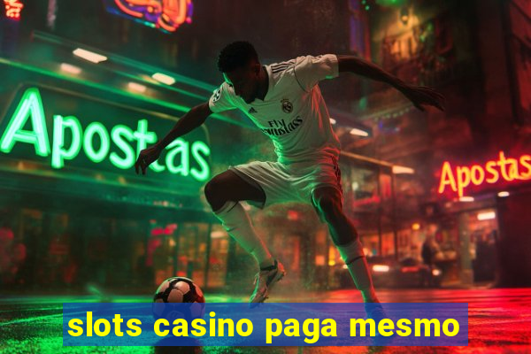 slots casino paga mesmo