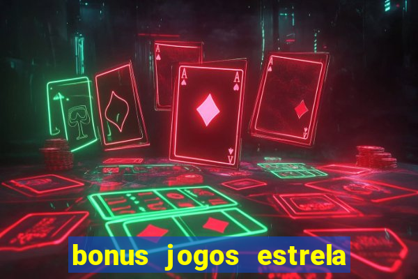 bonus jogos estrela bet como usar