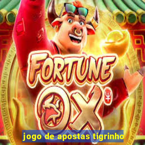 jogo de apostas tigrinho