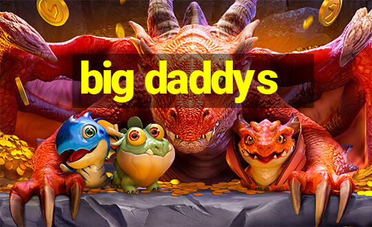 big daddys