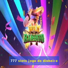 777 slots jogo do dinheiro