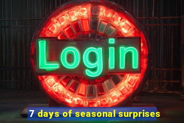 7 days of seasonal surprises