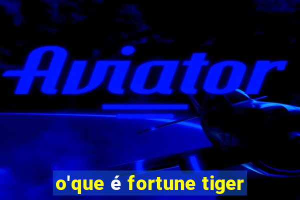 o'que é fortune tiger