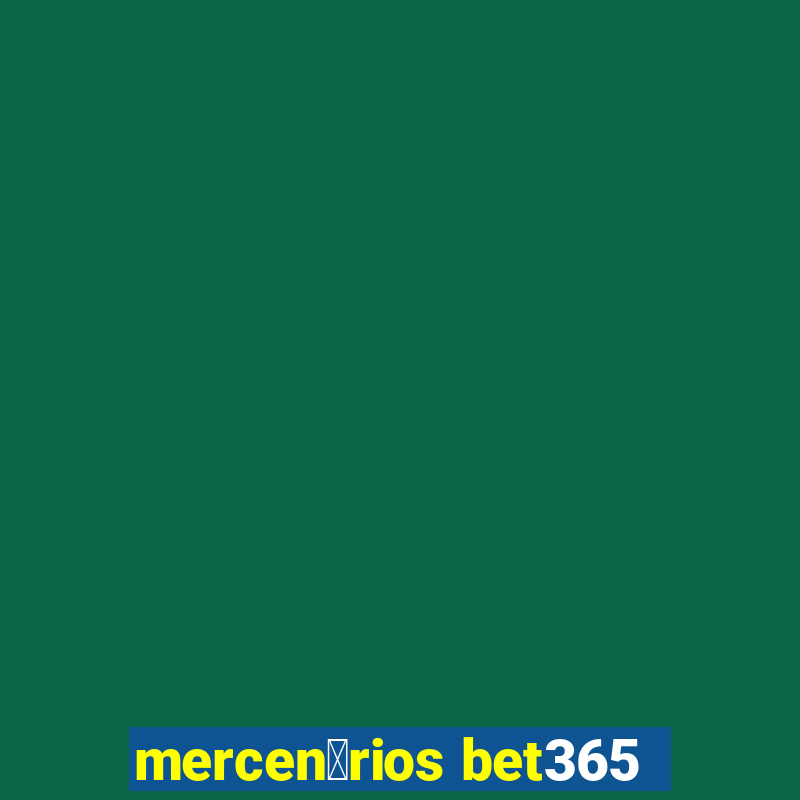 mercen谩rios bet365