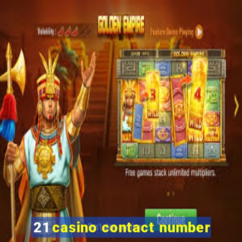 21 casino contact number