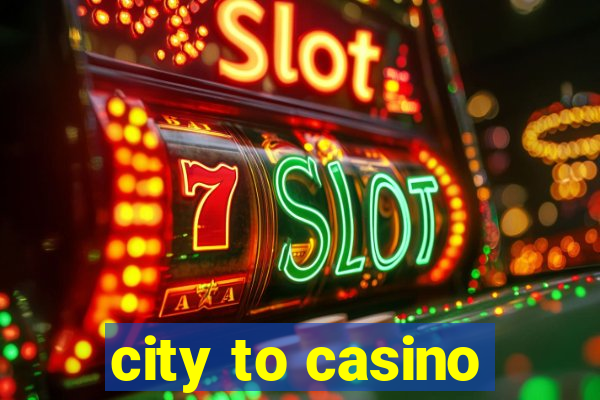 city to casino