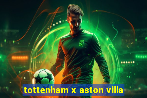 tottenham x aston villa