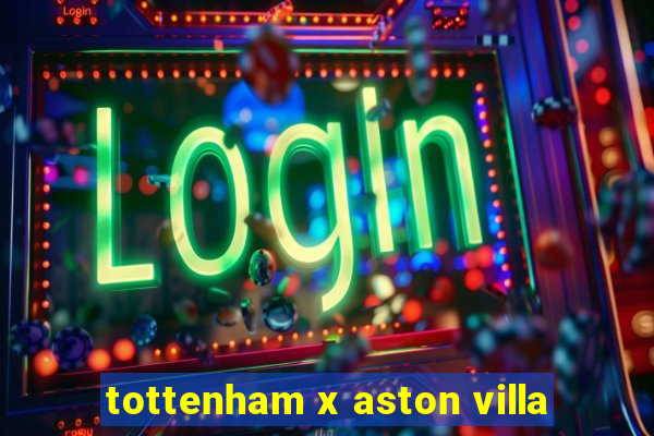 tottenham x aston villa