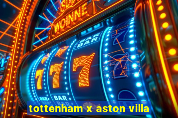 tottenham x aston villa