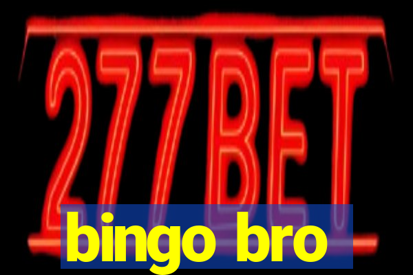 bingo bro