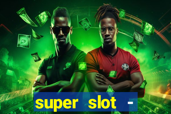 super slot - ca?a-níqueis apk