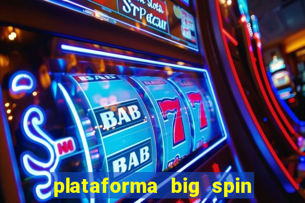 plataforma big spin slots paga mesmo