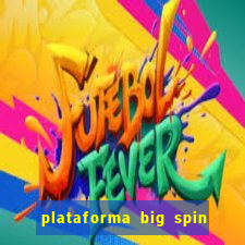 plataforma big spin slots paga mesmo