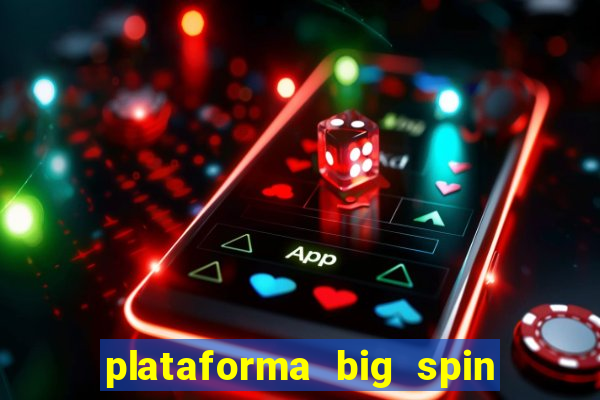 plataforma big spin slots paga mesmo