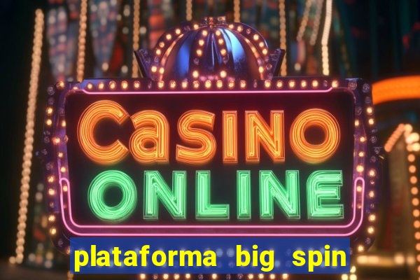 plataforma big spin slots paga mesmo