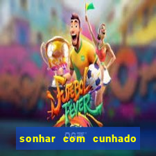 sonhar com cunhado jogo do bicho